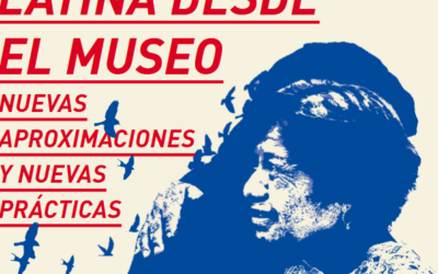 Mirando a América Latina desde el museo: nuevas aproximaciones y nuevas prácticas